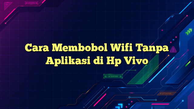 Cara Membobol Wifi Tanpa Aplikasi di Hp Vivo