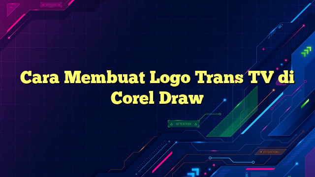Cara Membuat Logo Trans TV di Corel Draw
