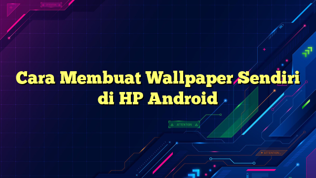 Cara Membuat Wallpaper Sendiri di HP Android
