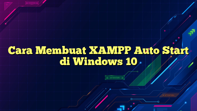 Cara Membuat XAMPP Auto Start di Windows 10