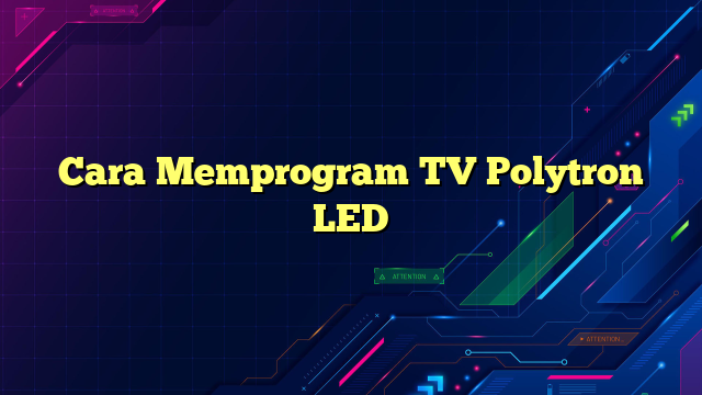Cara Memprogram TV Polytron LED