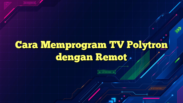 Cara Memprogram TV Polytron dengan Remot