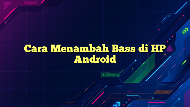 Cara Menambah Bass di HP Android