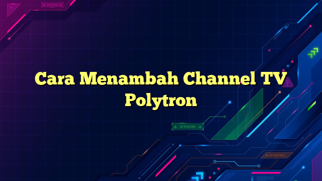 Cara Menambah Channel TV Polytron