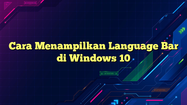 Cara Menampilkan Language Bar di Windows 10