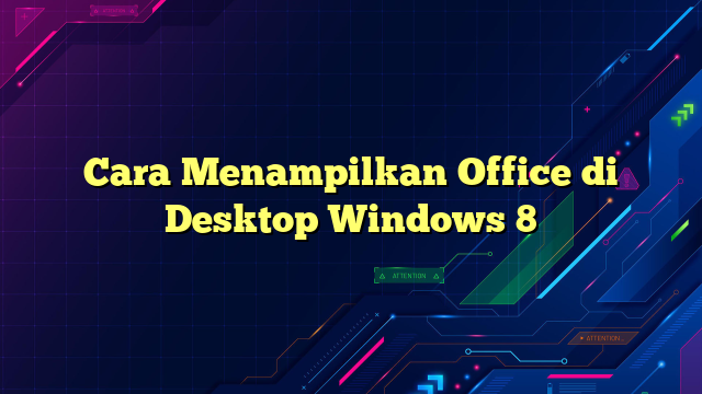 Cara Menampilkan Office di Desktop Windows 8