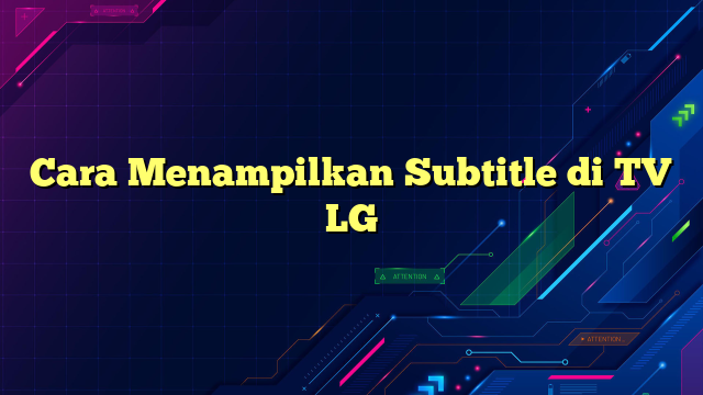 Cara Menampilkan Subtitle di TV LG