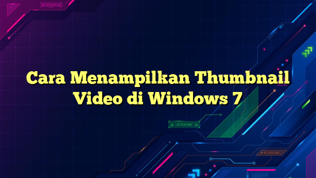 Cara Menampilkan Thumbnail Video di Windows 7