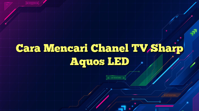 Cara Mencari Chanel TV Sharp Aquos LED