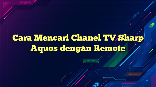 Cara Mencari Chanel TV Sharp Aquos dengan Remote