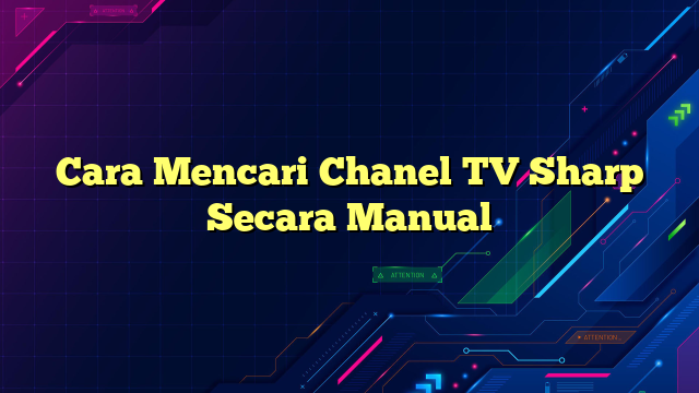 Cara Mencari Chanel TV Sharp Secara Manual
