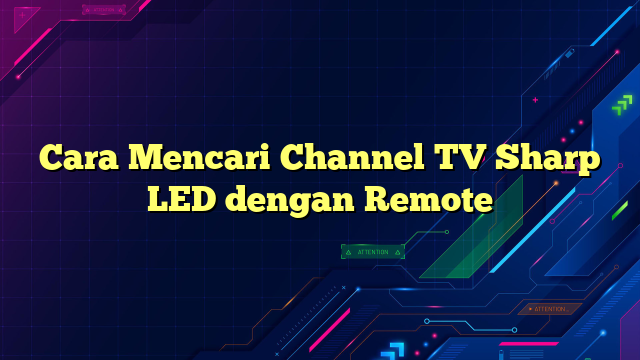 Cara Mencari Channel TV Sharp LED dengan Remote