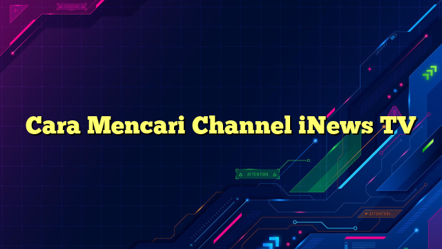 Cara Mencari Channel iNews TV