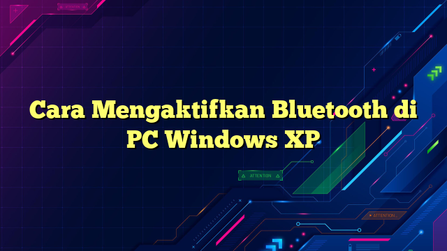 Cara Mengaktifkan Bluetooth di PC Windows XP