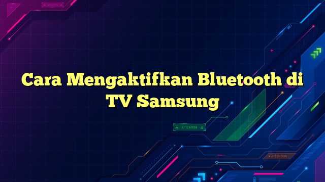 Cara Mengaktifkan Bluetooth di TV Samsung