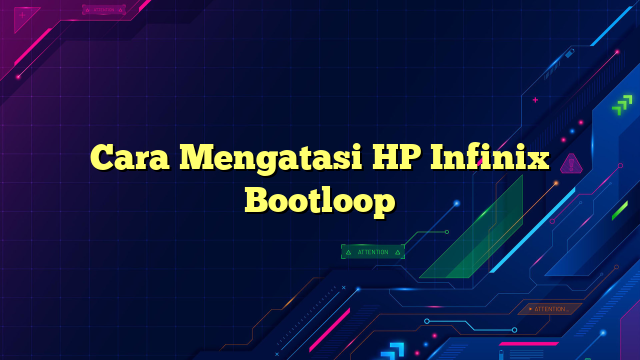 Cara Mengatasi HP Infinix Bootloop