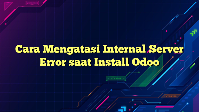 Cara Mengatasi Internal Server Error saat Install Odoo