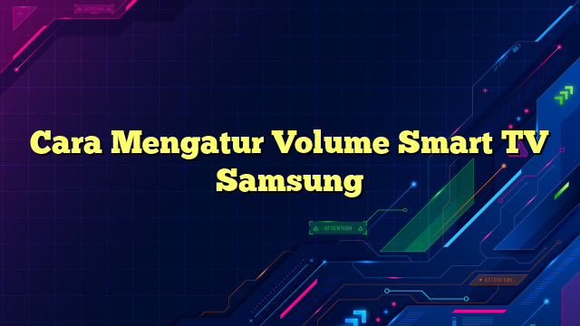 Cara Mengatur Volume Smart TV Samsung