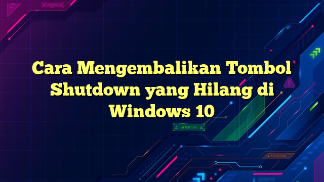 Cara Mengembalikan Tombol Shutdown yang Hilang di Windows 10