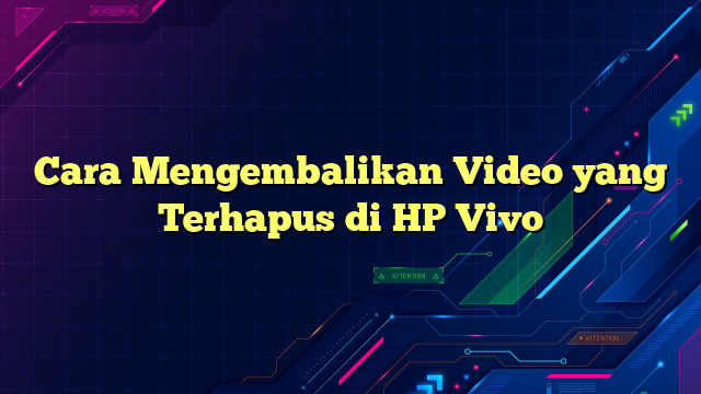 Cara Mengembalikan Video yang Terhapus di HP Vivo