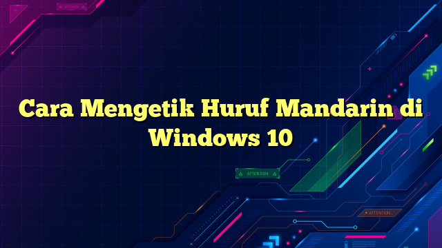 Cara Mengetik Huruf Mandarin di Windows 10