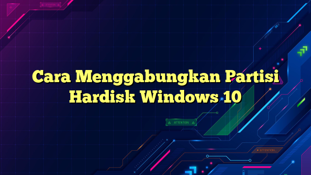 Cara Menggabungkan Partisi Hardisk Windows 10