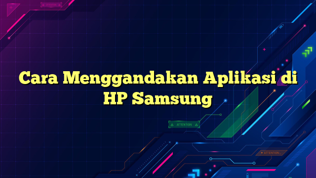 Cara Menggandakan Aplikasi di HP Samsung