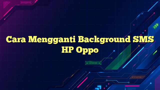 Cara Mengganti Background SMS HP Oppo