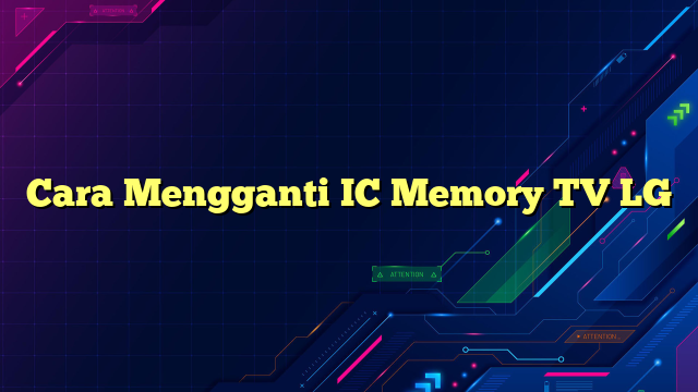 Cara Mengganti IC Memory TV LG