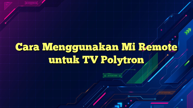 Cara Menggunakan Mi Remote untuk TV Polytron