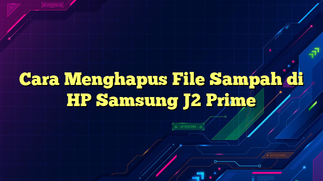 Cara Menghapus File Sampah di HP Samsung J2 Prime