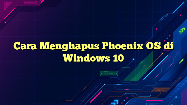 Cara Menghapus Phoenix OS di Windows 10