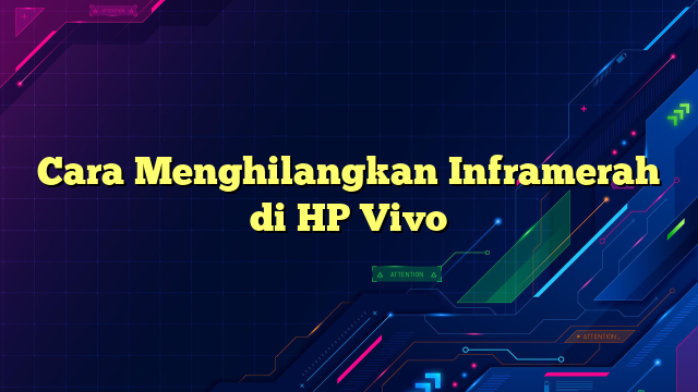 Cara Menghilangkan Inframerah di HP Vivo