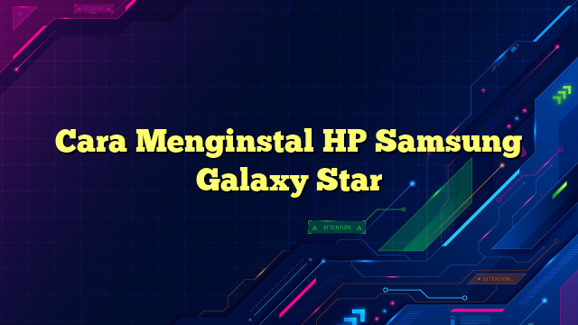 Cara Menginstal HP Samsung Galaxy Star