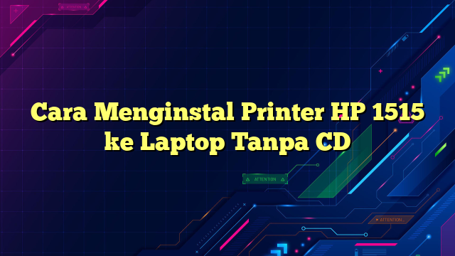 Cara Menginstal Printer HP 1515 ke Laptop Tanpa CD