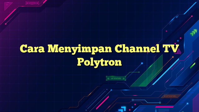 Cara Menyimpan Channel TV Polytron