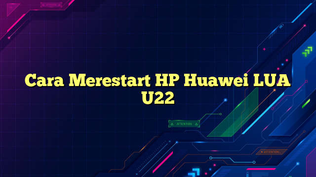 Cara Merestart HP Huawei LUA U22