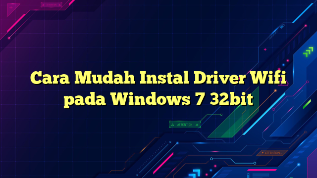 Cara Mudah Instal Driver Wifi pada Windows 7 32bit