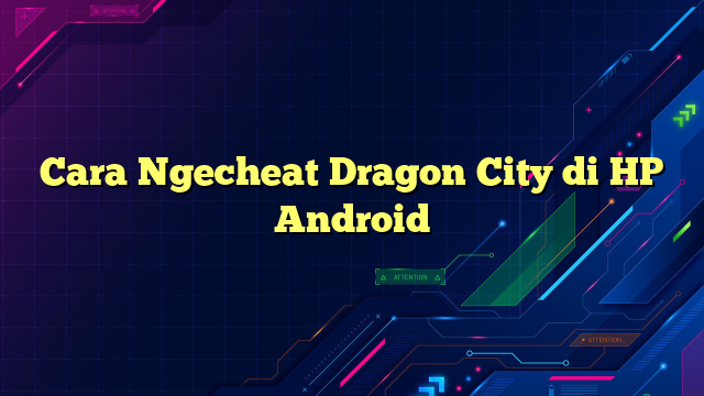 Cara Ngecheat Dragon City di HP Android