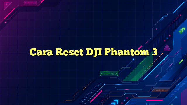 Cara Reset DJI Phantom 3