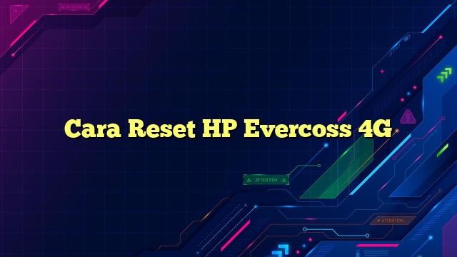 Cara Reset HP Evercoss 4G