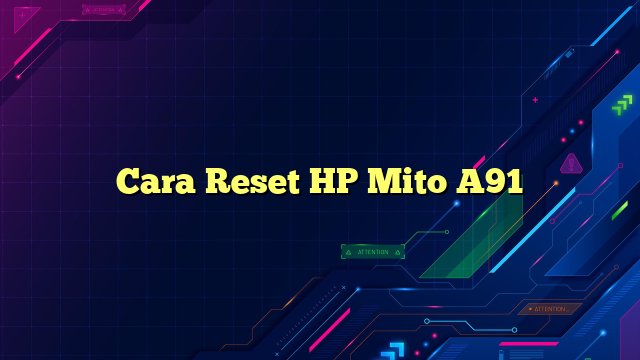 Cara Reset HP Mito A91