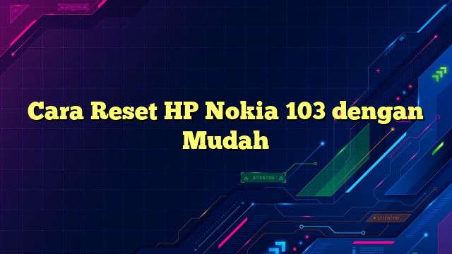 Cara Reset HP Nokia 103 dengan Mudah