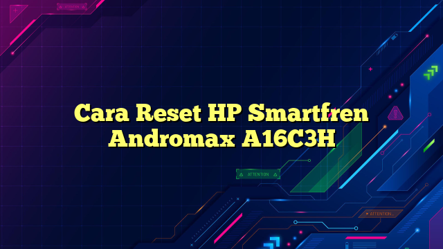 Cara Reset HP Smartfren Andromax A16C3H
