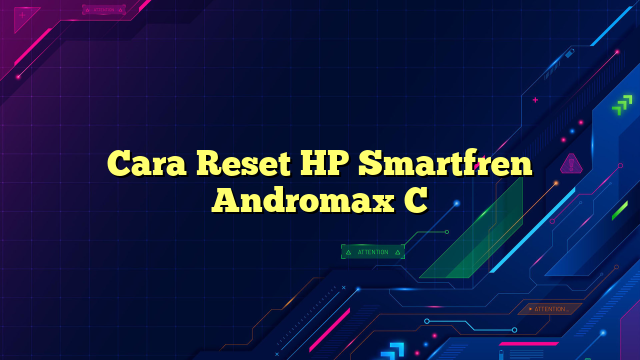 Cara Reset HP Smartfren Andromax C