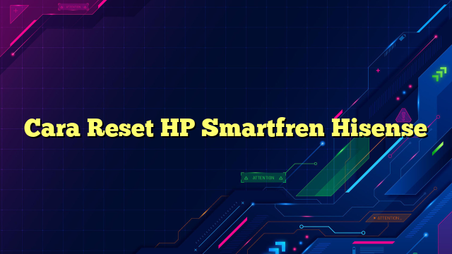 Cara Reset HP Smartfren Hisense