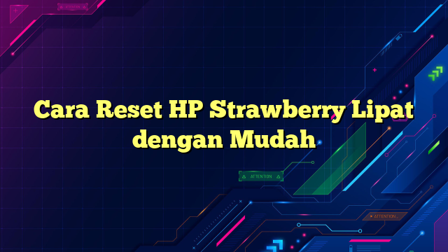 Cara Reset HP Strawberry Lipat dengan Mudah