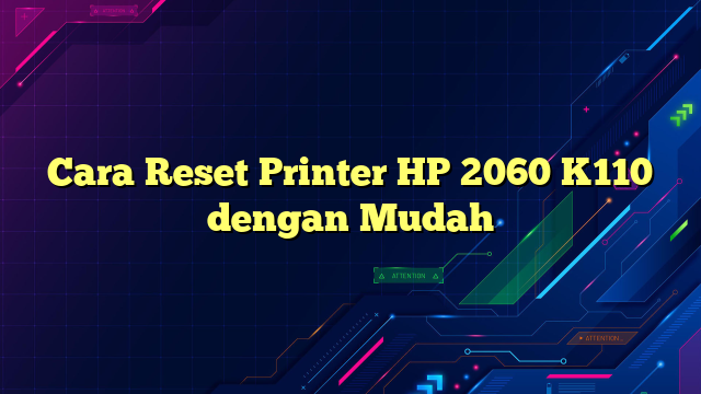 Cara Reset Printer HP 2060 K110 dengan Mudah