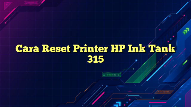 Cara Reset Printer HP Ink Tank 315