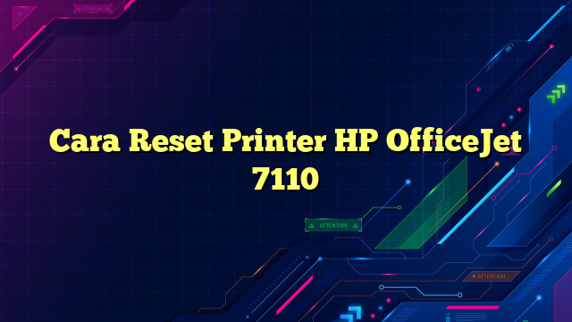 Cara Reset Printer HP OfficeJet 7110